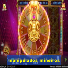 manipulados mineiros